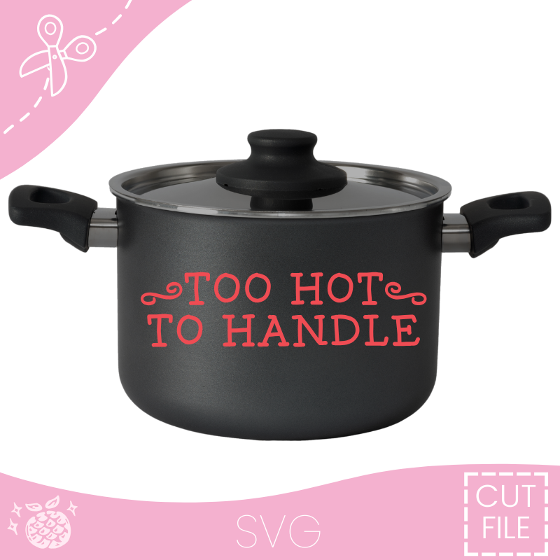 "Too Hot To Handle" Cut File