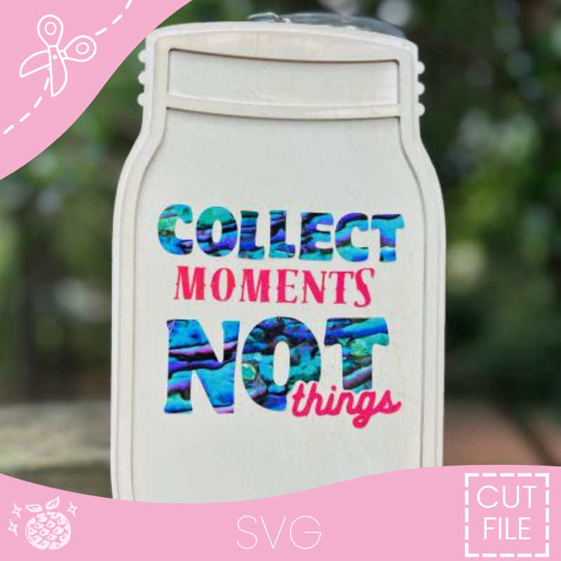 "Collect Moments Not Things" Cut File