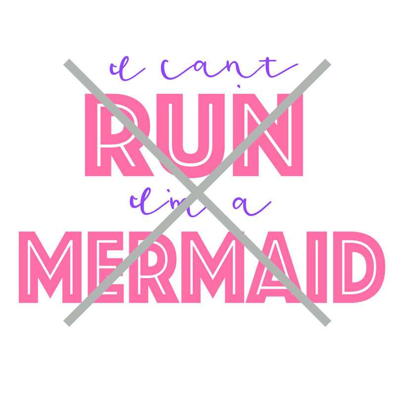 I Can't Run I'm a Mermaid SVG and Silhouette Cutting Files