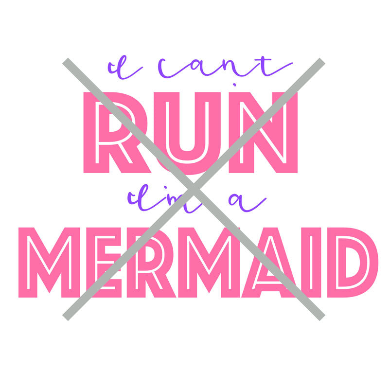 I Can't Run I'm a Mermaid SVG and Silhouette Cutting Files